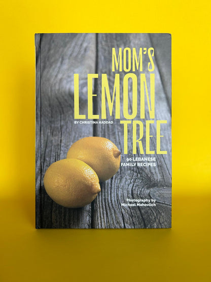 Mom’s Lemon Tree – 90 Authentic Lebanese Family Recipes